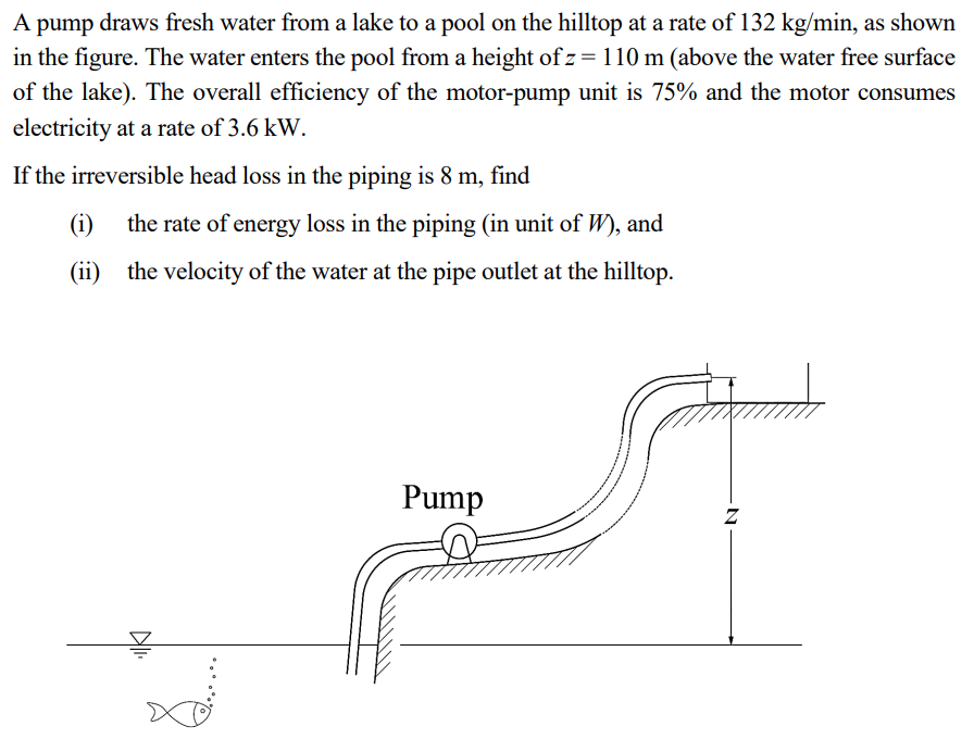 A Pump Draws Fresh Water From A Lake To A Pool On The Hilltop At A Rate Of 132 Kg Min As Shown In The Figure The Water 1