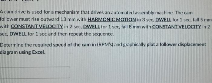 A Cam Drive Is Used For A Mechanism That Drives An Automated Assembly Machine The Cam Follower Must Rise Outward 13 Mm 1