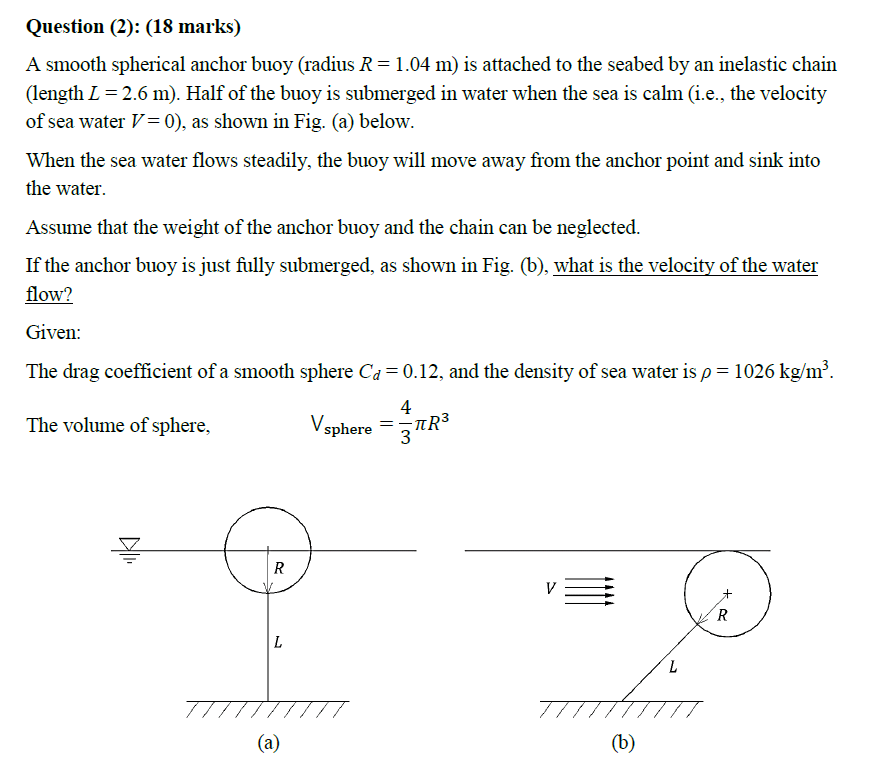 Question 2 18 Marks A Smooth Spherical Anchor Buoy Radius R 1 04 M Is Attached To The Seabed By An Inelastic Cha 1