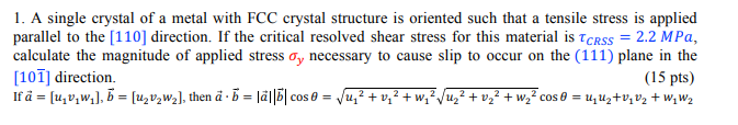 1 A Single Crystal Of A Metal With Fcc Crystal Structure Is Oriented Such That A Tensile Stress Is Applied Parallel To 1
