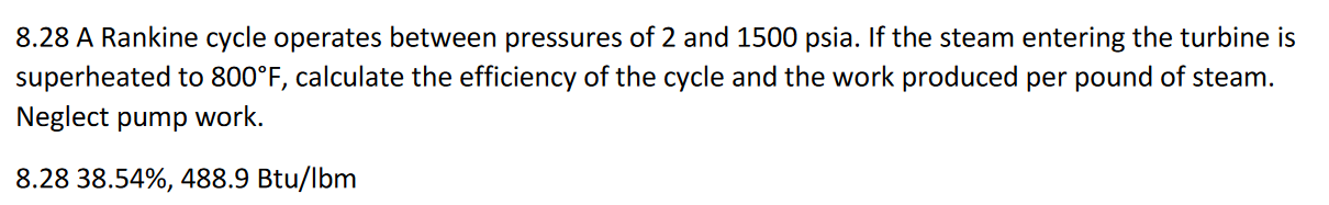 8 28 A Rankine Cycle Operates Between Pressures Of 2 And 1500 Psia If The Steam Entering The Turbine Is Superheated To 1