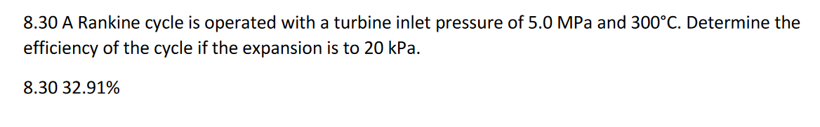 8 30 A Rankine Cycle Is Operated With A Turbine Inlet Pressure Of 5 0 Mpa And 300 C Determine The Efficiency Of The Cyc 1