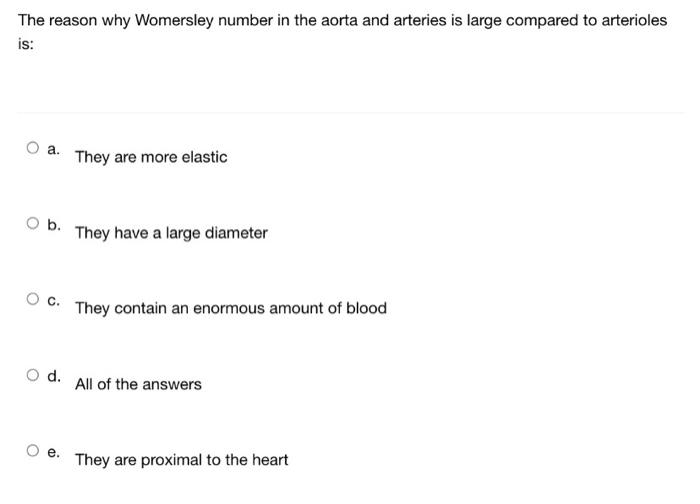 The Reason Why Womersley Number In The Aorta And Arteries Is Large Compared To Arterioles Is A They Are More Elastic O 1