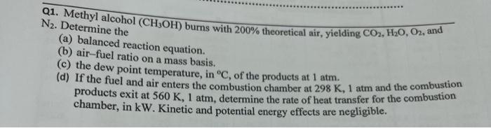 Q1 Methyl Alcohol Ch3oh Burns With 200 Theoretical Air Yielding Co2 H2o O2 And N2 Determine The A Balanced Re 2