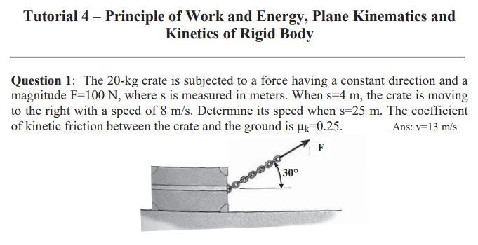 Tutorial 4 Principle Of Work And Energy Plane Kinematics And Kinetics Of Rigid Body Question 1 The 20 Kg Crate Is Su 1