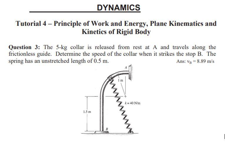 Dynamics Tutorial 4 Principle Of Work And Energy Plane Kinematics And Kinetics Of Rigid Body Question 3 The 5 Kg Col 1