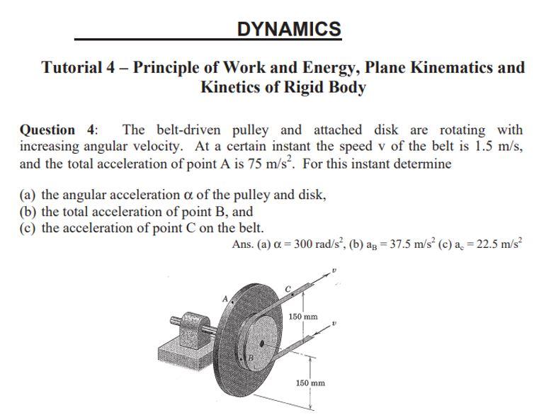 Dynamics Tutorial 4 Principle Of Work And Energy Plane Kinematics And Kinetics Of Rigid Body Question 4 The Belt Dri 1