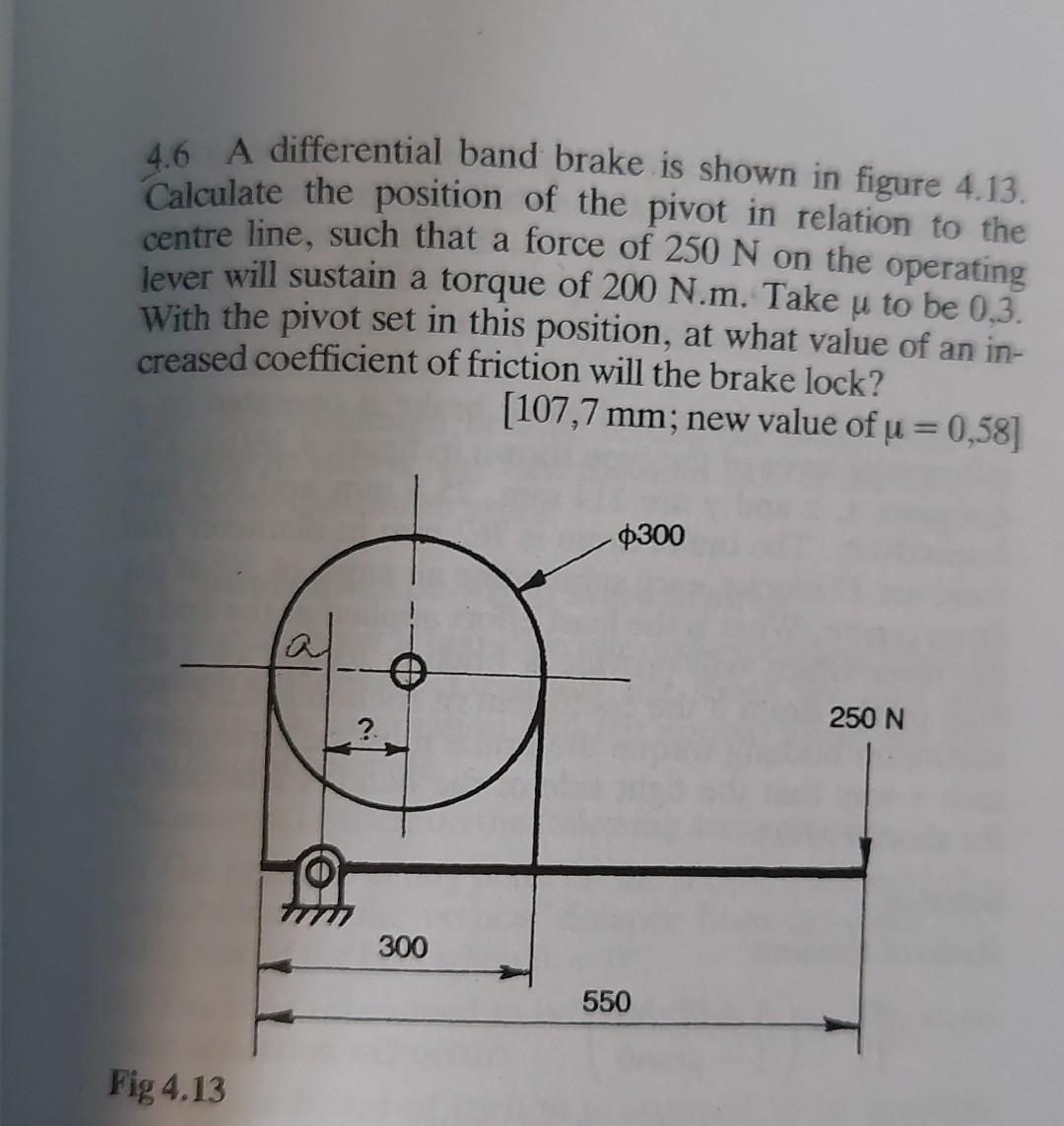 4 6 A Differential Band Brake Is Shown In Figure 4 13 Calculate The Position Of The Pivot In Relation To The Centre Lin 1