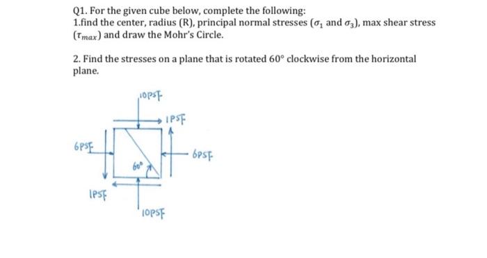 Q1 For The Given Cube Below Complete The Following 1 Find The Center Radius R Principal Normal Stresses And 03 2