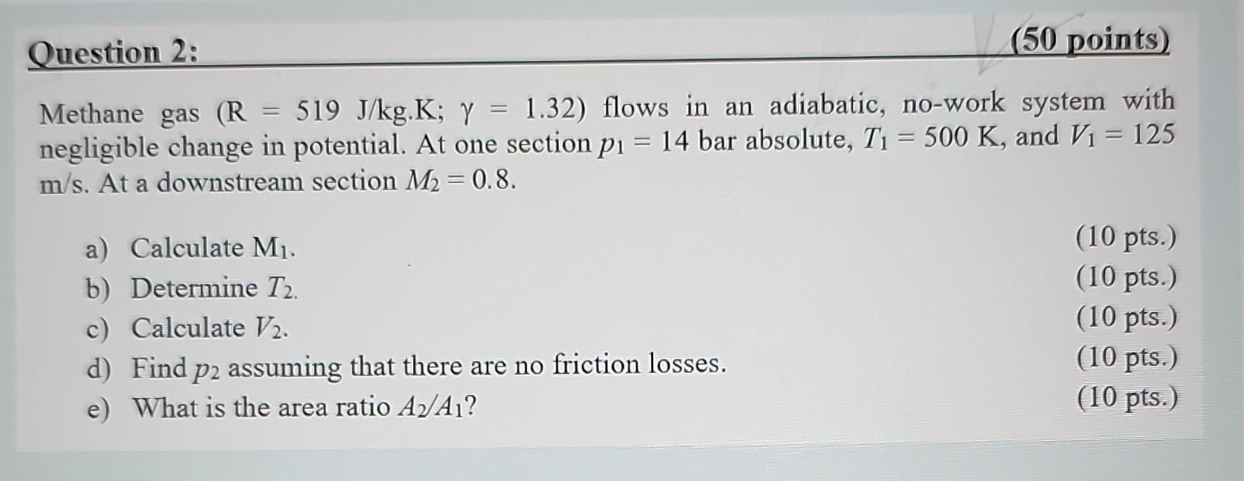 Question 2 50 Points Methane Gas R 519 J Kg K Y 1 32 Flows In An Adiabatic No Work System With Negligible 1