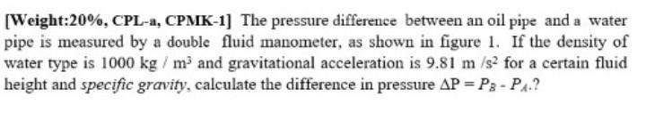 Weight 20 Cpl A Cpmk 1 The Pressure Difference Between An Oil Pipe And A Water Pipe Is Measured By A Double Fluid Ma 1