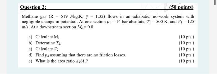 Question 2 50 Points Methane Gas R 519 J Kg K Y 1 32 Flows In An Adiabatic No Work System With Negligible Cha 1