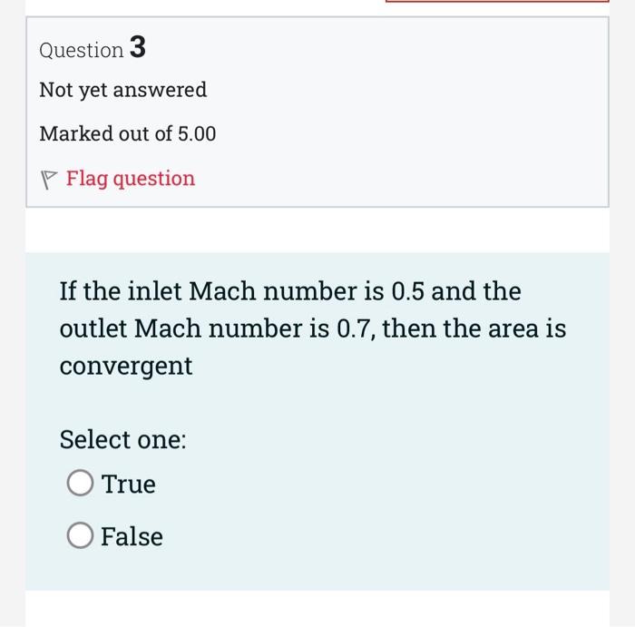 Question 3 Not Yet Answered Marked Out Of 5 00 Flag Question If The Inlet Mach Number Is 0 5 And The Outlet Mach Number 1