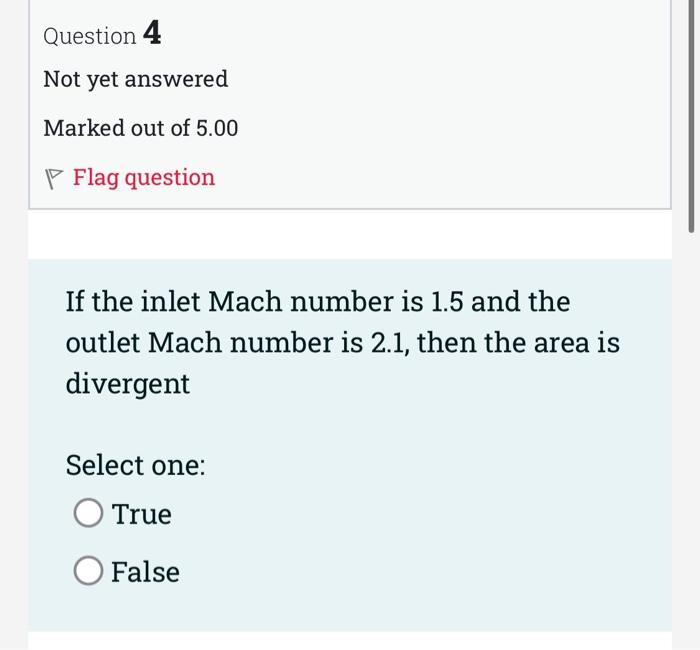 Question 3 Not Yet Answered Marked Out Of 5 00 Flag Question If The Inlet Mach Number Is 0 5 And The Outlet Mach Number 2