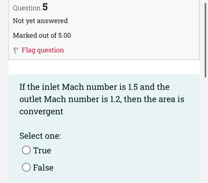 Question 3 Not Yet Answered Marked Out Of 5 00 Flag Question If The Inlet Mach Number Is 0 5 And The Outlet Mach Number 3