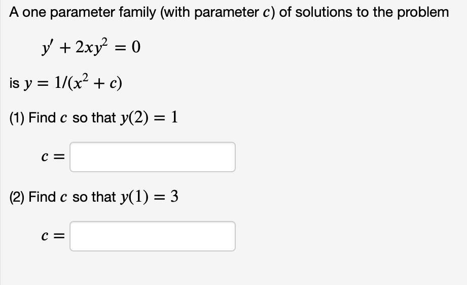 A One Parameter Family With Parameter C Of Solutions To The Problem Y 2xy2 0 Is Y 1 X2 C 1 Find C So That 1
