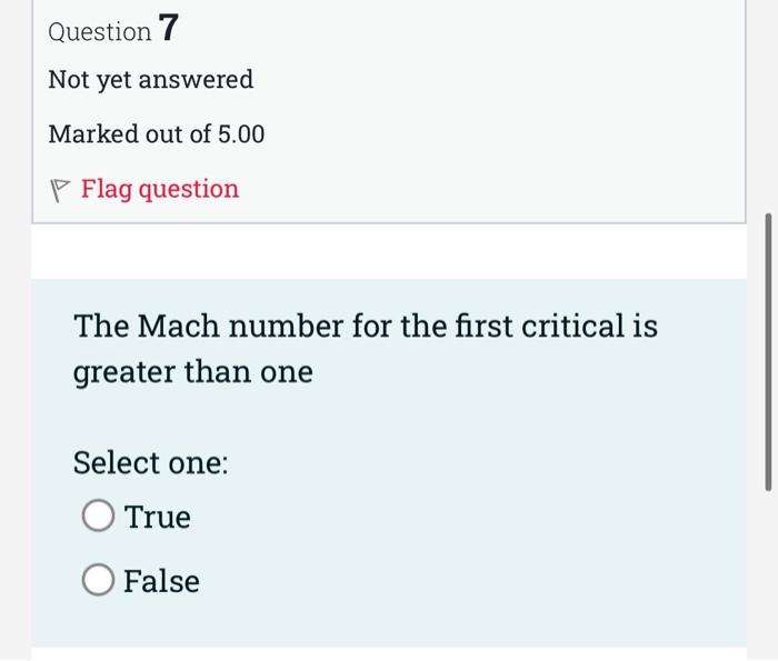 Question 7 Not Yet Answered Marked Out Of 5 00 P Flag Question The Mach Number For The First Critical Is Greater Than On 1
