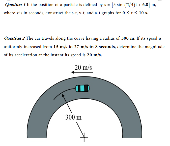 Question 1 If The Position Of A Particle Is Defined By S 3 Sin Tt 4 T 6 8 M Where T Is In Seconds Construct The 1