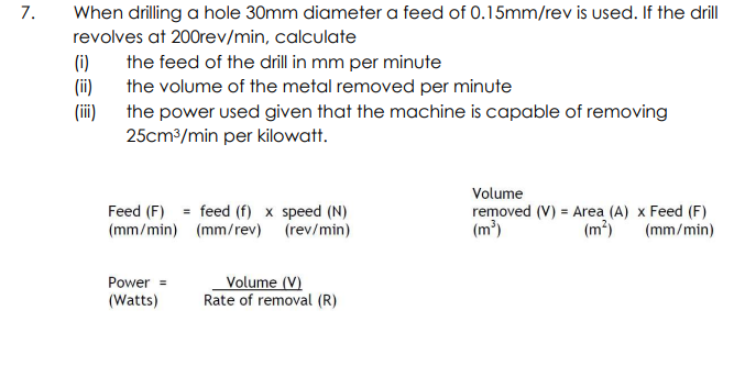 7 When Drilling A Hole 30mm Diameter A Feed Of 0 15mm Rev Is Used If The Drill Revolves At 200rev Min Calculate I T 1