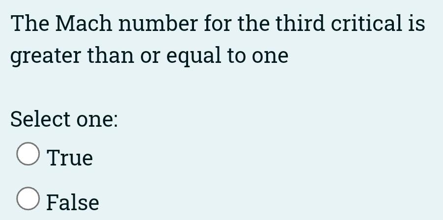 The Mach Number For The Third Critical Is Greater Than Or Equal To One Select One O True O False In A Venturi The Ma 1