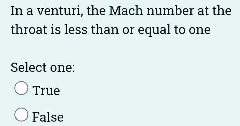 The Mach Number For The Third Critical Is Greater Than Or Equal To One Select One O True O False In A Venturi The Ma 2