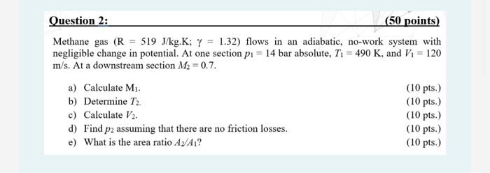 Question 2 50 Points Methane Gas R 519 J Kg K 7 1 32 Flows In An Adiabatic No Work System With Negligible Cha 1