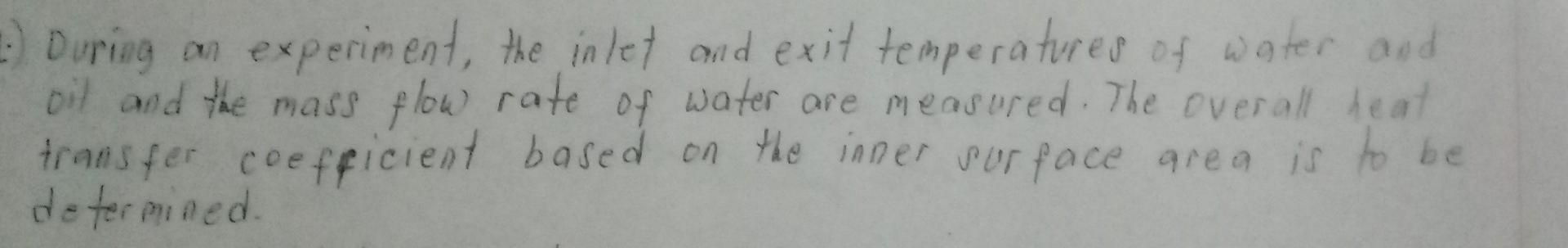 During An Experiment The Inlet And Exit Temperatures Of Water And Oil And The Mass Flow Rate Of Water Are Measured 1