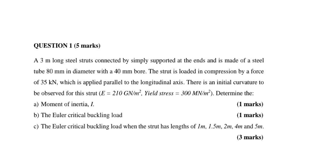 Question 1 5 Marks A 3 M Long Steel Struts Connected By Simply Supported At The Ends And Is Made Of A Steel Tube 80 Mm 1