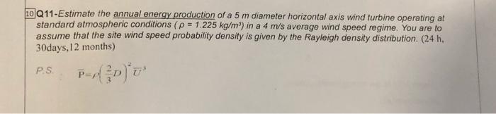 10 Q11 Estimate The Annual Energy Production Of A 5 M Diameter Horizontal Axis Wind Turbine Operating At Standard Atmosp 1