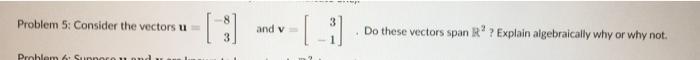 Problem 5 Consider The Vectors U And V Do These Vectors Span R Explain Algebraically Why Or Why Not Problem S 1