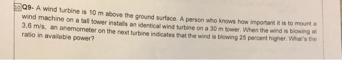 10q9 A Wind Turbine Is 10 M Above The Ground Surface A Person Who Knows How Important It Is To Mount A Wind Machine On 1