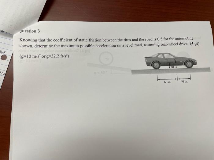 Question 3 Knowing That The Coefficient Of Static Friction Between The Tires And The Road Is 0 5 For The Automobile Show 1
