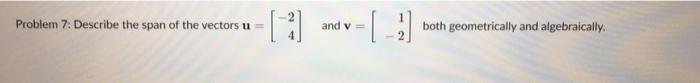 Problem 7 Describe The Span Of The Vectors U And V Both Geometrically And Algebraically 1