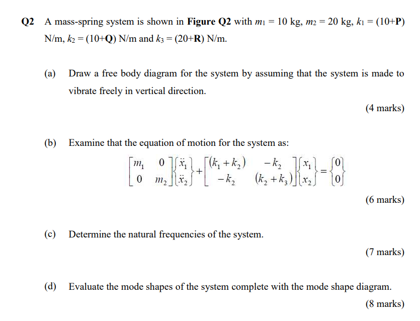 Q2 A Mass Spring System Is Shown In Figure Q2 With Mi 10 Kg M2 20 Kg Ki 10 P N M K2 10 Q N M And Kz 20 1