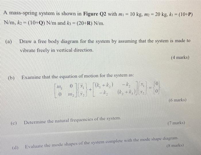 A Mass Spring System Is Shown In Figure Q2 With Mi 10 Kg M2 20 Kg Ki 10 P N M K2 10 Q N M And K3 20 R 1