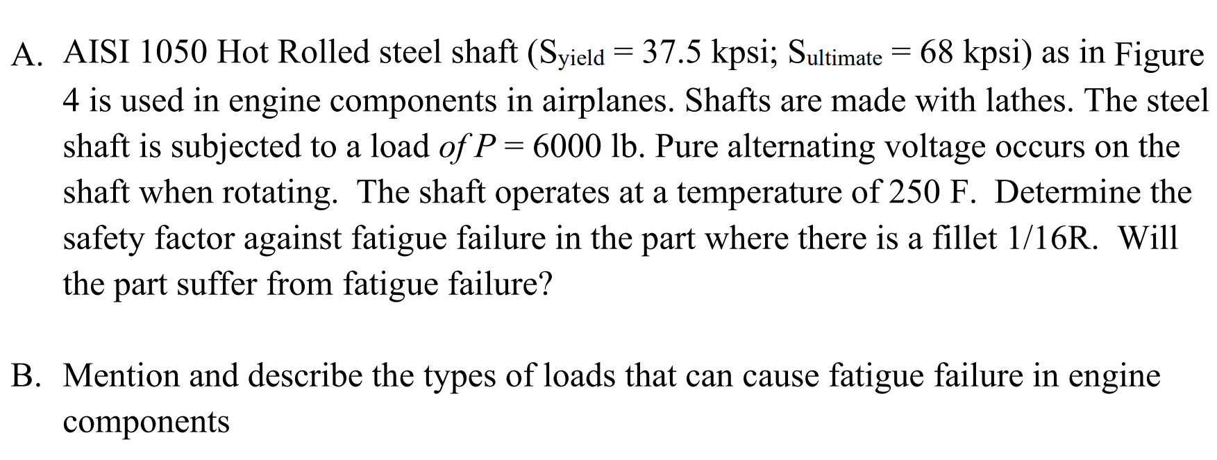 A Aisi 1050 Hot Rolled Steel Shaft Syield 37 5 Kpsi Sultimate 68 Kpsi As In Figure 4 Is Used In Engine Compo 1