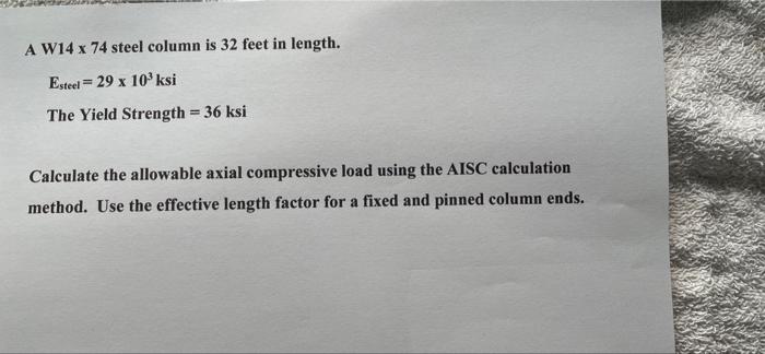 A W14 X 74 Steel Column Is 32 Feet In Length Esteel 29 X 10 Ksi The Yield Strength 36 Ksi Calculate The Allowable A 1