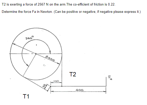 T2 Is Exerting A Force Of 2567 N On The Arm The Co Efficient Of Friction Is 0 22 Determine The Force Fa In Newton Ca 1
