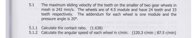 5 1 The Maximum Sliding Velocity Of The Teeth On The Smaller Of Two Gear Wheels In Mesh Is 242 Mm S The Wheels Are Of 4 1
