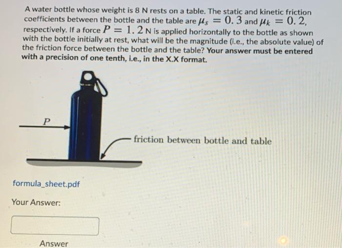 A Water Bottle Whose Weight Is 8 N Rests On A Table The Static And Kinetic Friction Coefficients Between The Bottle And 1