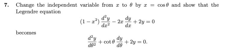 7 Change The Independent Variable From 3 To By R Cos 6 And Show That The Legendre Equation Day Dy 1 2 2 C 2y 1