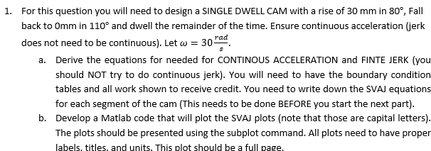 1 For This Question You Will Need To Design A Single Dwell Cam With A Rise Of 30 Mm In 80 Fall Back To Omm In 110 An 1