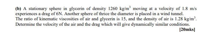 B A Stationary Sphere In Glycerin Of Density 1260 Kg M Moving At A Velocity Of 1 8 M S Experiences A Drag Of 6n Anot 1