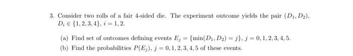 3 Consider Two Rolls Of A Fair 4 Sided Die The Experiment Outcome Yields The Pair D1 D2 D 1 2 3 4 I 1 2 1