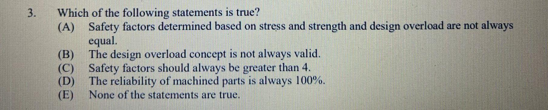 Which Of The Following Statements Is True A Safety Factors Determined Based On Stress And Strength And Design Overloa 1