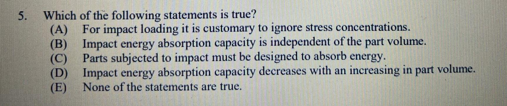 Which Of The Following Statements Is True A For Impact Loading It Is Customary To Ignore Stress Concentrations B I 1