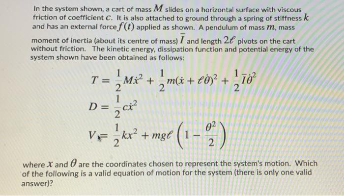 In The System Shown A Cart Of Mass M Slides On A Horizontal Surface With Viscous Friction Of Coefficient C It Is Also 1