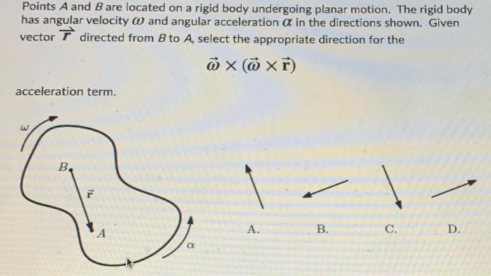 Points A And B Are Located On A Rigid Body Undergoing Planar Motion The Rigid Body Has Angular Velocity And Angular Acc 1