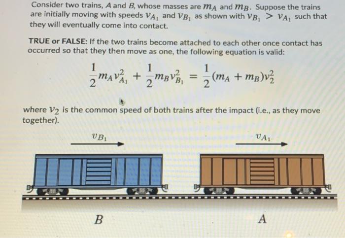 Consider Two Trains A And B Whose Masses Are Ma And Me Suppose The Trains Are Initially Moving With Speeds Va And Vb 1