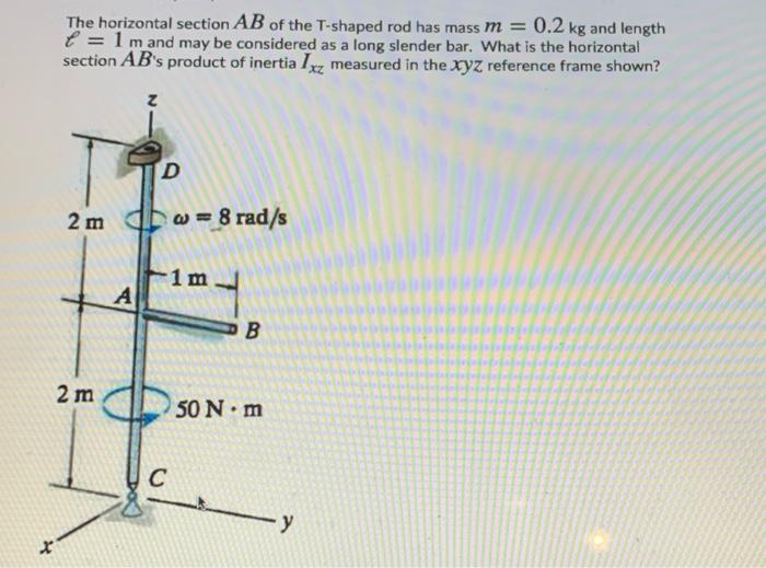The Horizontal Section Ab Of The T Shaped Rod Has Mass M 0 2 Kg And Length L 1 M And May Be Considered As A Long Sle 1